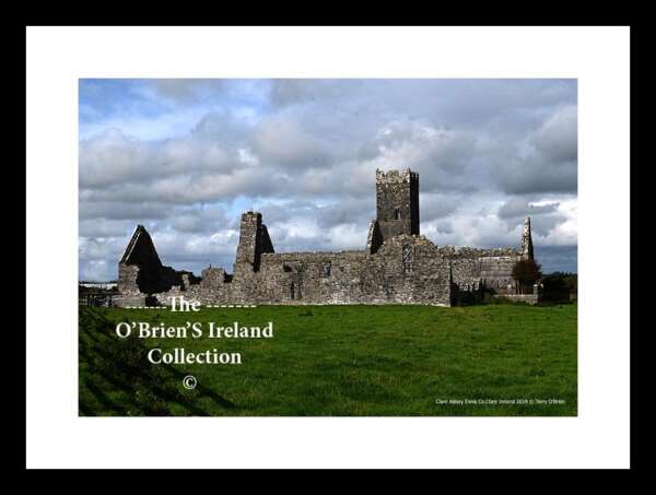 Clare Abbey   ~      is a ruined Augustinian monastery located near the Town of Ennis, along the banks of the Fergus River, The Abbey, founded in 1189, was the largest and most important of the Augustinian monasteries in Co.Clare ….4510