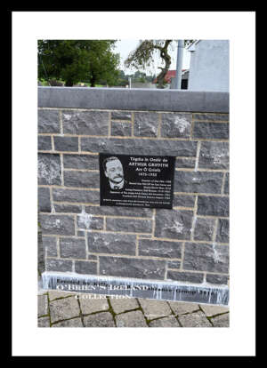 Newbliss        ~       Arthur Joseph Griffith was an Irish writer, newspaper editor and politician who founded the political party Sinn Féin.  ~   He led the Irish delegation at the negotiations that produced the 1921 Anglo-Irish Treaty, and served as the president of Dáil Éireann from January 1922 until his death later in August.  ~  Co. Monaghan....8888